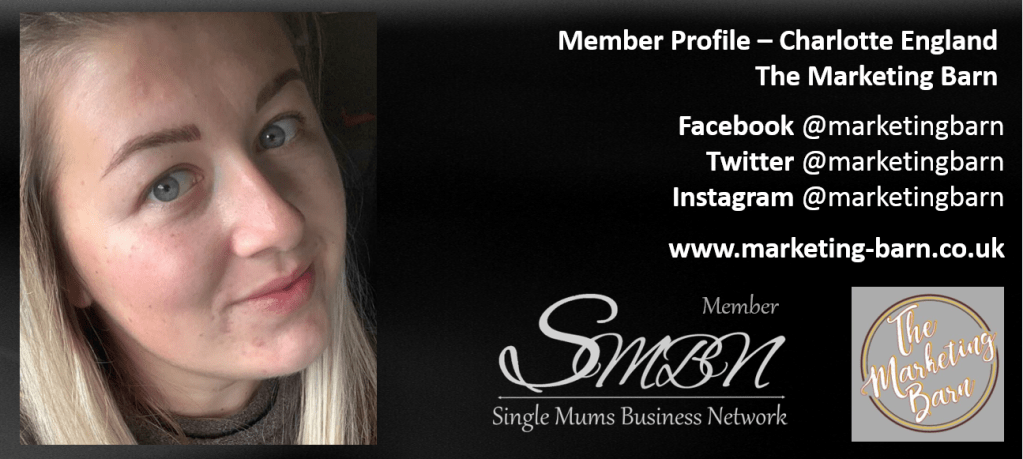 Charlotte England
The Marketing Barn
Single Mum in Business UK SMBN Member